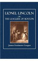 Lionel Lincoln: Or the Leaguer of Boston