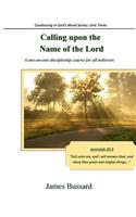 Calling upon the Name of the Lord: A one-on-one discipleship course for all believers(Continuing in God's Word)