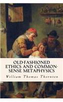 Old-Fashioned Ethics and Common-Sense Metaphysics