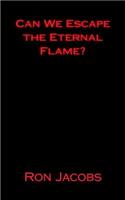 Can We Escape the Eternal Flame?
