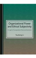 Organizational Power and Ethical Subjectivity: In Light of Comparative Historical Semiotics
