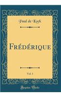 Frédérique, Vol. 1 (Classic Reprint)