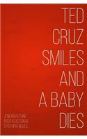 Ted Cruz Smiles and a Baby Dies