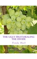 Ugly Fruit;Healing the Divide