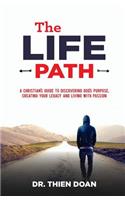 LIFE Path: A Christian's Guide to Discovering God's Purpose, Creating Your Legacy, and Living with Passion