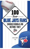 100 Things Blue Jays Fans Should Know & Do Before They Die