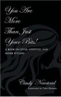 You Are More Than Just Your Bits!: A book on style, lifestyle, and inner styling