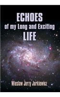 ECHOES of my Long and Exciting LIFE