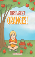 These Aren't Oranges!