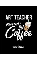 Art Teacher Powered By Coffee 2020 Planner: Art Teacher Planner, Gift idea for coffee lover, 120 pages 2020 Calendar for Art Teacher