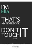 Ella: DON'T TOUCH MY NOTEBOOK ! Unique customized Gift for Ella - Journal for Girls / Women with beautiful colors Blue / Black / White, with 120 Page, Tho