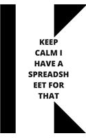 Keep Calm I Have A Spreadsheet For That