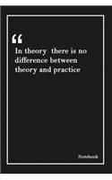 In theory there is no difference between theory and practice: Inspirational Journal to Write In - Blank Lined Notebook With Inspirational Quotes - Diary - Lined 120 Pages (6 x 9 Large) (Inspirational Journals)
