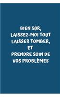 Bien sûr, laissez-moi tout laisser tomber, et prendre soin de vos problèmes