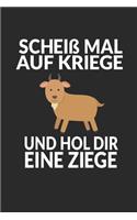 Scheiß Mal Auf Kriege Und Hol Dir Eine Ziege