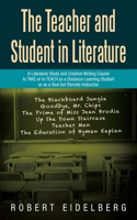 Teacher and Student in Literature: A Literature Study and Creative Writing Course to Take or to Teach as a Distance-Learning Student or as a Real but Remote Instructor