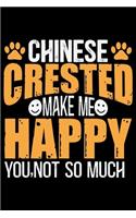 Chinese Crested Make Me Happy You, Not So Much: Cool Chinese Crested Dog Journal Notebook - Chinese Crested Puppy Lover Gifts - Funny Chinese Crested Dog Notebook - Chinese Crested Owner Gifts. 6 