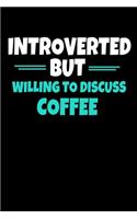 Introverted But Willing To Discuss Coffee: Coffee Journal Gift 120 Blank Lined Page