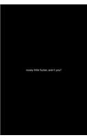 Nosey little fucker, aren't you?: 110 Page, Blank Lined Journal