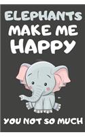 Elephants Make Me Happy You Not So Much: Elephant Gifts for Elephant Lovers - Blank Lined Notebooks, Journals, Planners and Diaries to Write In