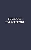 Fuck off, I'm writing.