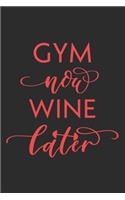 Gym Now Wine Later Workout Logbook for Alcoholic Wine Lovers: Effective Exercise Tracker for Workout for Drinkers Fall in Love with Your Body More