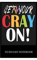 Get Your Cray On: Checklist Paper To Do & Dot Grid Matrix To Do Journal, Daily To Do Pad, To Do List Task, Agenda Notepad Daily Work Task Checklist Planner School Hom