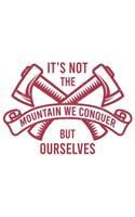 It's Not The Mountain We Conquer But Ourselves