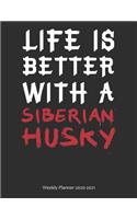 Life is Better With A Siberian Husky Weekly Planner 2020-2021