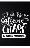 I Run On Caffeine Chaos & Cuss Words