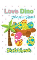 Love Dino Eggs Dinosaur Babies Sketchbook