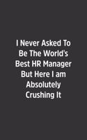 I Never Asked To Be The World's Best HR Manager But Here I am Absolutely Crushing It.