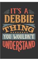 Its A Debbie Thing You Wouldnt Understand: Debbie Diary Planner Notebook Journal 6x9 Personalized Customized Gift For Someones Surname Or First Name is Debbie