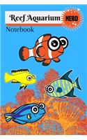 Reef Aquarium Nerd Notebook: Customized Reef Fish Tank Maintenance Record Book. Great For Monitoring Water Parameters, Water Change Schedule, And Breeding Conditions.