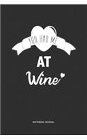 You Had Me At Wine: A 6x9 Journal Notebook Diary With A Bold Text Font Slogan On A Matte Cover and 120 Blank Lined Pages