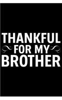 Thankful For My Brother: Brother Journal Notebook -Brother Gifts - Journal - Diary - Brothers Funny Gift - 6x9_100 College Ruled Notebook