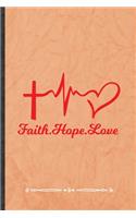 Faith Hope Love: Funny Lined Notebook Journal For Jesus Love Blessed Christian, Unique Special Inspirational Birthday Gift, Regular 6 X 9 110 Pages