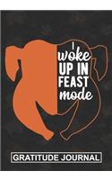 I Woke Up In The Feast Mode: Gratitude Journal For Thanksgiving Month Gift For Turkey Lovers and Friends /Boys And Girls Funny Humerus Fall And Thanksgiving Gift /Foodie Journal