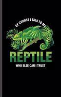 Of Course I talk to my reptile: For Animal Lovers Cute Reptile's Funny Designs Animal Composition Book Smiley Sayings Funny Vet Tech Veterinarian Animal Rescue Sarcastic For Kids V