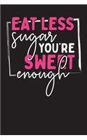 Eat Less Sugar You're Sweet Enough: My Meal Planner and Grocery Shopping List Weekly Food Diary - Menu Log Prep