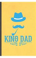 King Dad: Funny Father Mother Lined Notebook/ Blank Journal For Husband Wife Grandparent, Inspirational Saying Unique Special Birthday Gift Idea Personal 6x9 