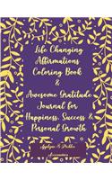 Life Changing Affirmations Coloring Book & Awesome Gratitude Journal for Happiness, Success & Personal Growth: Positive Uplifting Quotes & Appreciation Thankfulness Journal for Personal Transformation, Joy & Self Achievement