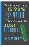 The Human Body is 90% Water So We're Basically Just Cucumbers with Anxiety: Notebook with Funny Saying 6" X 9" Blank Lined 120 Pages