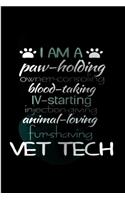 I Am A Paw-holding Owner-consoling blood-taking 4-starting injection-giving animal-loving fun-shaving vet tech: Veterinarian Notebook journal Diary Cute funny blank lined notebook Gift for women dog lover cat owner vet degree student employee "gag gift"