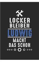 Locker bleiben Ludwig macht das schon: Notizbuch 120 Seiten für Handwerker Mechaniker Schrauber Bastler Hausmeister Notizen, Zeichnungen, Formeln - Organizer Schreibheft Planer Tagebuch