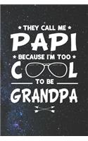 They Call Me Papi Because I'm Too Cool To Be Grandpa: Family life Grandpa Dad Men love marriage friendship parenting wedding divorce Memory dating Journal Blank Lined Note Book Gift