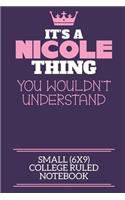 It's A Nicole Thing You Wouldn't Understand Small (6x9) College Ruled Notebook