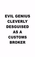 Evil Genius Cleverly Desguised As A Customs Broker: Unique Customs Broker Notebook, Journal Gift, Diary, Doodle Gift or Notebook - 6 x 9 Compact Size- 109 Blank Lined Pages