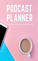 Podcast Planner: Creation, Planning, & Marketing: Brand Creation & Episode Tracker - 2020 For New Podcasts - Keep Track of Goals, Accounts, Talking Points, Affiliate