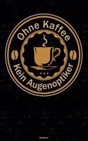 Ohne Kaffee kein Augenoptiker Notizbuch
